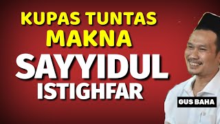 Kupas tuntas makna sayyidul istighfar - Gus baha