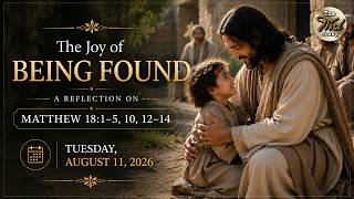 The Joy of Being Found – A Reflection on Matthew 18:1–5, 10, 12–14 | Tuesday, August 11, 2026