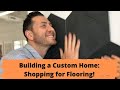 Building a House: Construction Steps – Choosing &amp; Shopping for Tile and Hardwood Flooring!