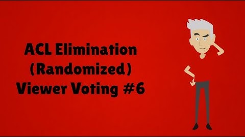 ACL Elimination (Randomized) Viewer Voting Episode 6