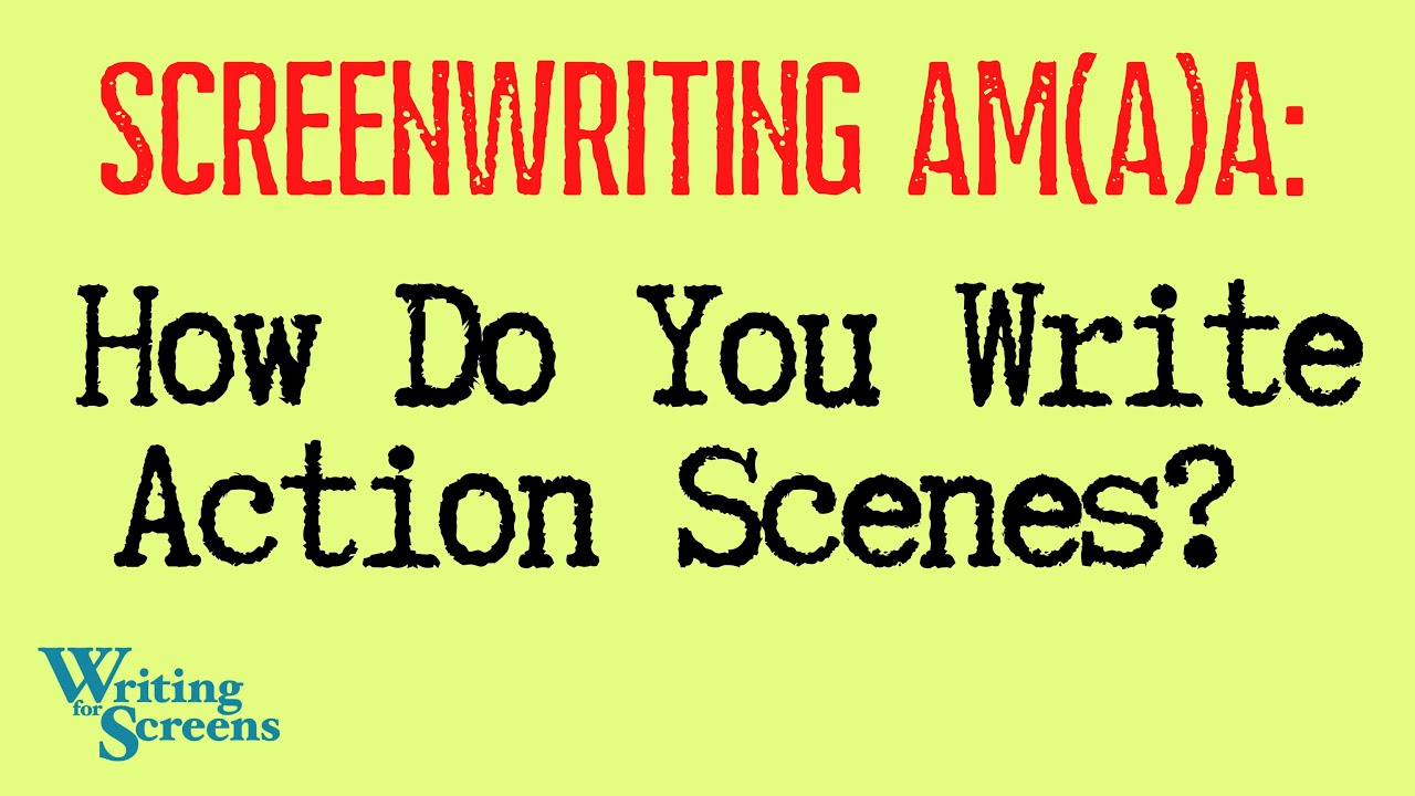 LIVE - SCREENWRITING AMA:  “How DoYou Write Action Scenes?”