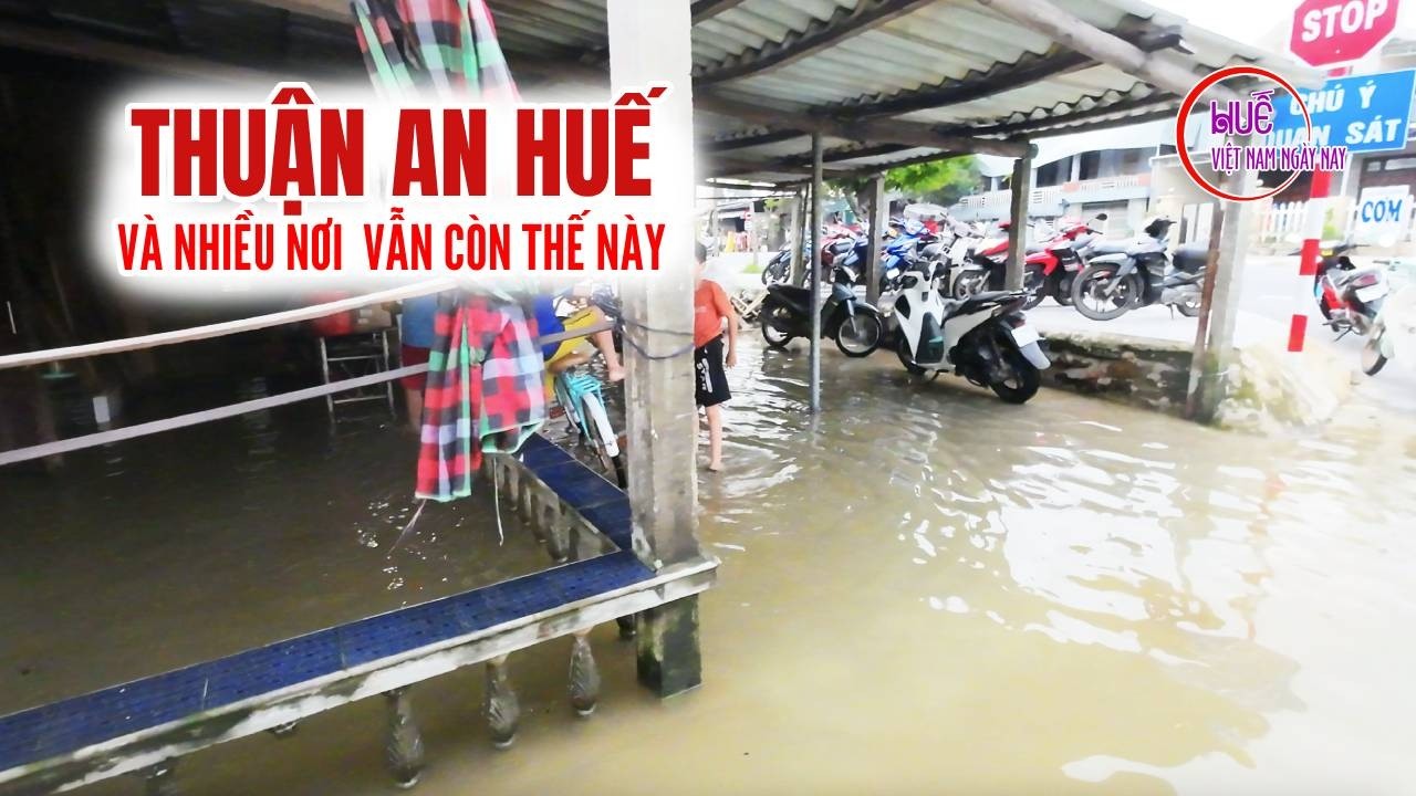27/11 - Cập nhật tình hình lũ lụt ở Thuận An - Cầu Ngói - An Truyền - Triều Thủy - An Cựu city Huế