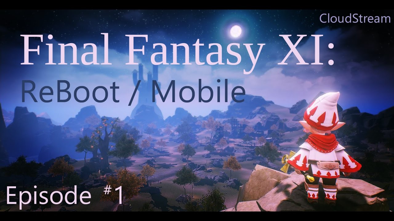 FFXI ReBoot / Mobile  - Episode 1: Info from 2016/2017