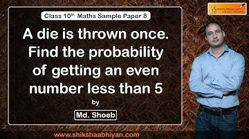 Q6 A die is thrown once. Find the probability of getting an even number less than 5.