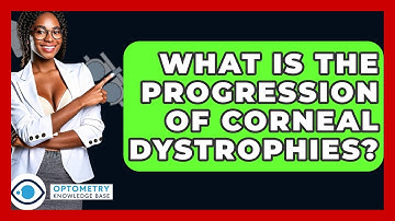 What Is The Progression Of Corneal Dystrophies? - Optometry Knowledge Base