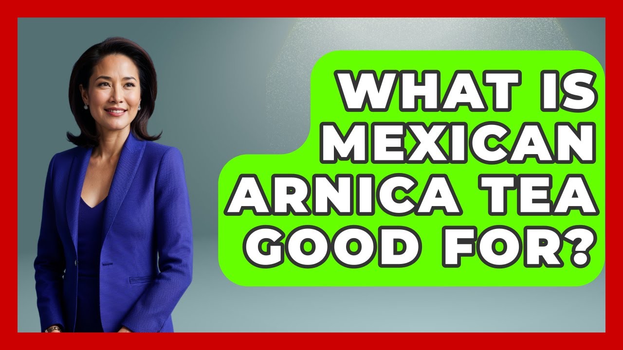 What Is Mexican Arnica Tea Good For? - Magical Mexico Moments