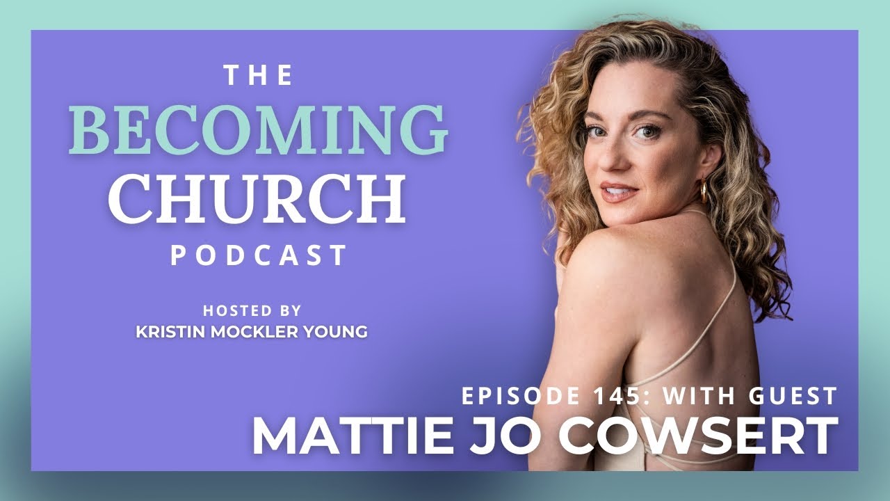 Mattie Jo Cowsert: Life After Purity Culture (Becoming Church Podcast)