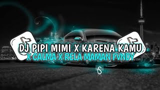 DJ PIPI MIMI X KARENA KAMU X CALMA X RELA MAMAN FVNDY REMIX JEDAG JEDUG MENGKANE VIRAL TIKTOK