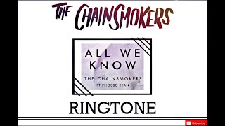 All We Know (The Chainsmokers) Ringtone FT.PHOEBE RYAN