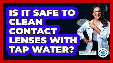 Is It Safe To Clean Contact Lenses With Tap Water? - Optometry Knowledge Base