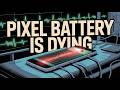 Your Pixel Battery Is Broken. Google Knows. The May Fix Wasn't It.