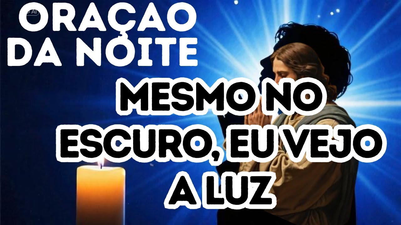 ORAÇÃO DA NOITE – Mesmo no Escuro, Eu Vejo a Luz - YouTube