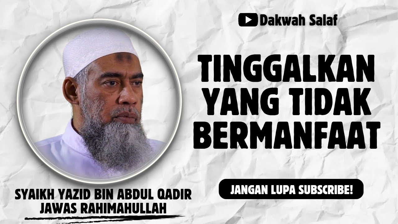 TINGGALKAN YANG TIDAK BERMANFAAT  | SYAIKH YAZID BIN ABDUL QADIR JAWAS رحمه الله