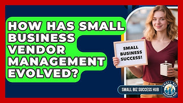 How Has Small Business Vendor Management Evolved? - Small Biz Success Hub