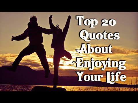 Top 20 Quotes About Enjoying Your Life