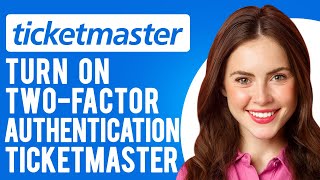 How to Turn on Two-factor Authentication Ticketmaster (A Step-by-Step Guide)