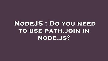 NodeJS : Do you need to use path.join in node.js?