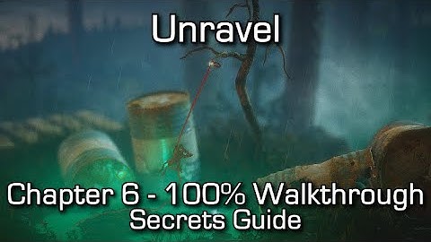 Unravel - Chapter 6 100% Walkthrough - All Secrets & Collectibles / Dig where you stand Achievement