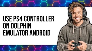 How to Use PS4 Controller on Dolphin Emulator Android (NEW 2025)