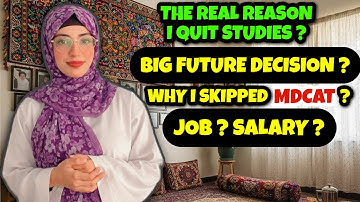 The real reason I quit my studies - Future Plans ? Did I Clear MDCAT ? - Am I doing a job ? 