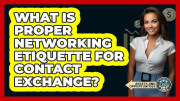 What Is Proper Networking Etiquette For Contact Exchange?