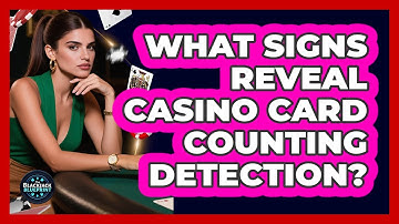 What Signs Reveal Casino Card Counting Detection? - The Blackjack Blueprint