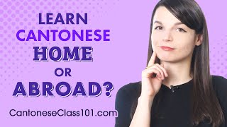 Should You Learn Cantonese at Home or Abroad?