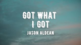 Video thumbnail of "Jason Aldean - Got What I Got (Lyrics)"