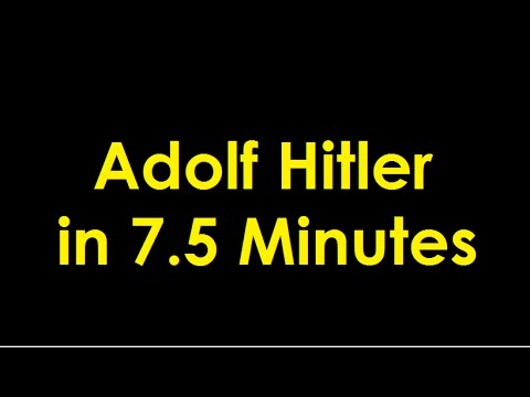 The Life And Death Of Adolf Hitler In 7.5 Minutes