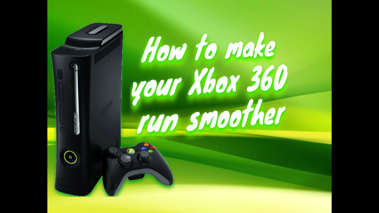 HOW TO MAKE YOUR XBOX 360 RUN SMOOTHER YouTube