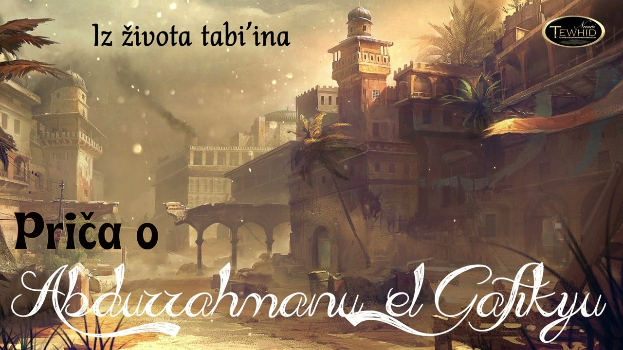 PRIČA O ABDURRAHMANU EL GAFIKIJU | Iz života tabi'ina