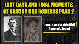 The Last Days and Final Moments of Billy the Kid (Brushy Bill Roberts) + the REAL Coroner's Report