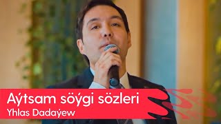 Yhlas Dadayew - Aytsam soygi sozleri | 2023