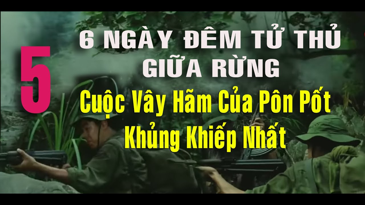 5) 6 Ngày Tử Thủ Giữa Rừng –Cuộc Vây Hãm Kinh Hoàng của Quân Pôn Pốt | Hồi Ký Chiến Trường Campuchia