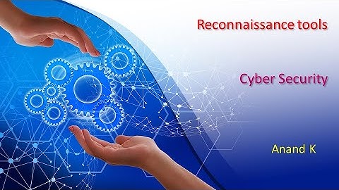 1. Cyber Security - Reconnaissance tools - Anand K