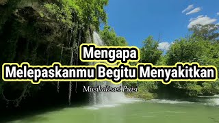 Puisi Cinta - Mengapa Melepaskanmu Begitu Menyakitkan _ Musikalisasi Puisi