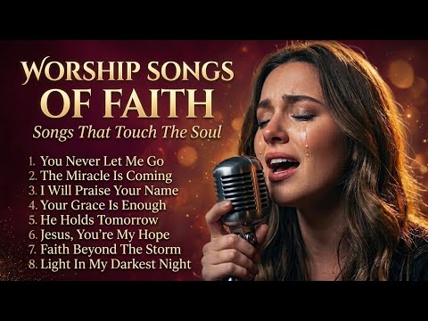 30 MINUTES WORSHIP SONGS OF FAITH AND MIRACLES | Powerful Gospel Worship | Prayer & Healing Music