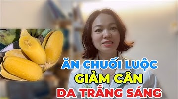 Ăn Chuối Luộc GIẢM CÂN, DA TRẮNG SÁNG