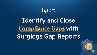 Identify and Close Compliance Gaps with Surglogs Gap Reports
