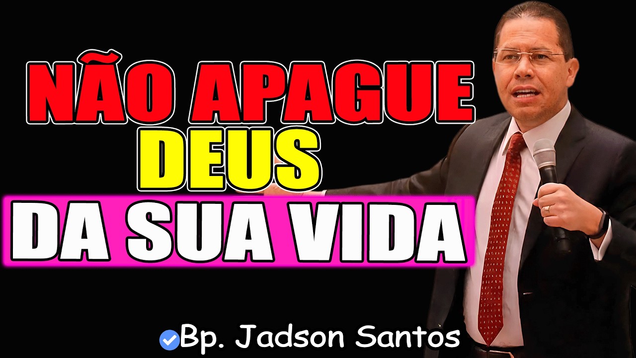 Não Apague Deus Da Sua Vida | Bp. Jadson Santos 2026