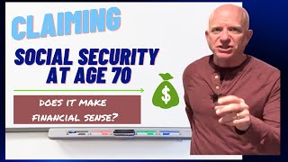 Claiming Social Security at 70  Does it make financial sense?