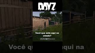 Dayz - A Resposta Tem Que Ser Rápida