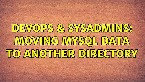 DevOps & SysAdmins: Moving MySQL data to another directory (3 Solutions!!)