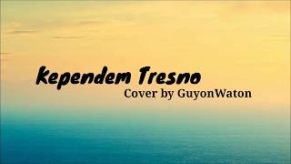 Kependem Tresno - Cover by GuyonWaton (LIRIK)