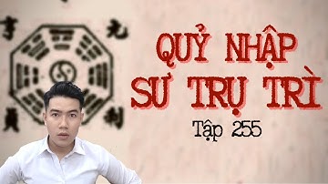 CHUYỆN MA CHÚ 3 DUY | TẬP 255: QUỶ NHẬP SƯ TRỤ TRÌ