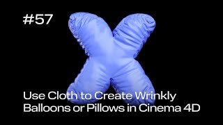 Cinema 4D Quick Tip #57 - Use Cloth to Create Wrinkly Balloons and Pillows (Project File on Patreon)