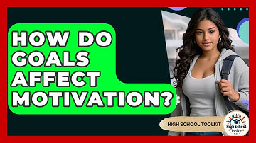 How Do Goals Affect Motivation? - High School Toolkit