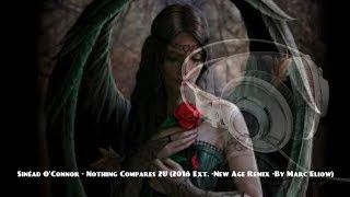 Sinéad O'connor - Nothing Compares 2U (2018 Ext. -New Age Remix -By Marc Eliow)