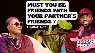 Must You Be Friends With Your Partner's Friends? FT CHIAMAX & OY  | S4 EPS06