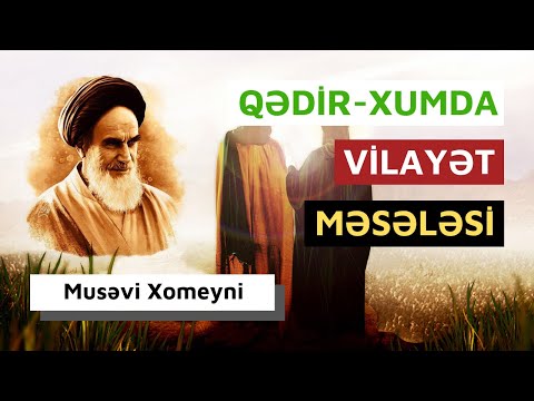 Qədir-Xumda Vilayət Məsələsi | Musəvi Xomeyni